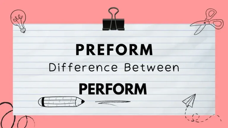 What Is The Difference Between Preform And Perform?